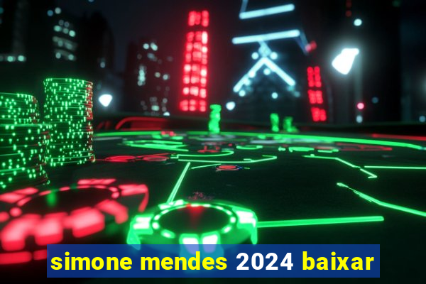 simone mendes 2024 baixar